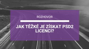 Jak těžké je získat PSD2 licenci?